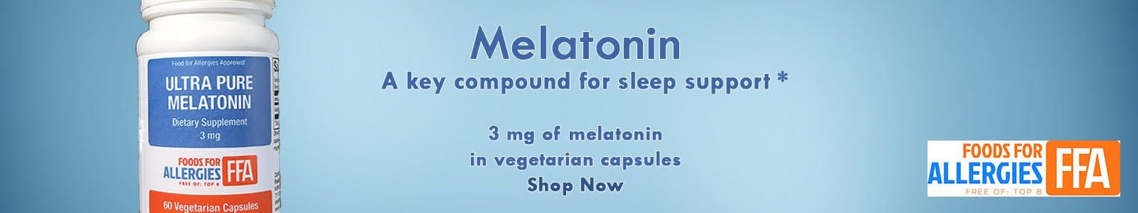 Image shows a bottle of Ultra Pure Melatonin vegetarian capsules. Text reads: "Melatonin - A key compound for sleep support*. 3 mg of melatonin in vegetarian capsules. Shop Now. Foods for Allergies (FFA).